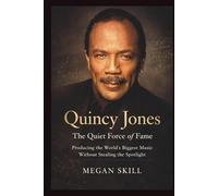 QUINCY JONES: The Quiet Force of Fame: Producing the World’s Biggest Music Without Stealing the Spotlight.