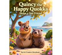 Quincy the Happy Quokka Helps a Sad Friend: A Children’s Book About Empathy, Kindness, and Emotional Support for Kids Ages 3-8 (Quincy the Happy Quokka: A Social-Emotional Learning Series)