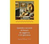 Quindici racconti di futuro di saggezza e di speranza