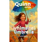 Quinn and the Whimsical Umbrella: A Story About Friendship, Bravery, and a Very Special Umbrella
