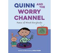 Quinn and the Worry Channel (Peace of Mind Storybooks: Teaching Kindness, Compassion, and Courage)