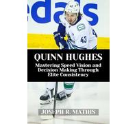 QUINN HUGHES: Mastering Speed Vision and Decision Making Through Elite Consistency