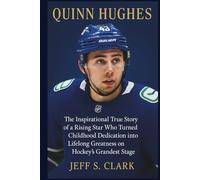 QUINN HUGHES: The Inspirational True Story of a Rising Star Who Turned Childhood Dedication into Lifelong Greatness on Hockey’s Grandest Stage