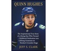 QUINN HUGHES: The Inspirational True Story of a Rising Star Who Turned Childhood Dedication into Lifelong Greatness on Hockey’s Grandest Stage