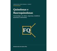 Quinolonas e fluoroquinolonas: Farmacologia, uso clínico, segurança, resistência bacteriana e stewardship (Farmacologia Clínica Essencial)