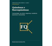 Quinolonas e fluoroquinolonas: Farmacologia, uso clínico, segurança, resistência bacteriana e stewardship (Farmacologia Clínica Essencial)