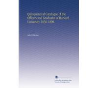 Quinquennial Catalogue of the Officers and Graduates of Harvard University. 1636-1890.