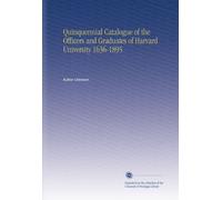 Quinquennial Catalogue of the Officers and Graduates of Harvard University 1636-1895