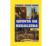 Quinta Da Regaleira Travel Guide: Journey Through Mystery, History, And Enchantment (World Tour)