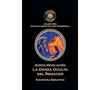 Quinta Revelación: Danza Oculta del Renacer: 5 (Revelaciones del Ser Primordial)