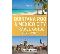 QUINTANA ROO & MEXICO CITY TRAVEL GUIDE 2025-2026