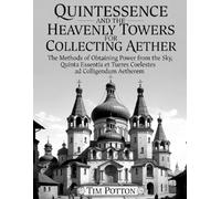 Quintessence and the Heavenly Towers for Collecting Aether: The methods of obtaining power from the sky.