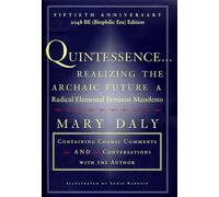 Quintessence...Realizing the Archaic Future: A Radical Elemental Feminist Manifesto