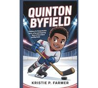 QUINTON BYFIELD: The Rise of a Young Hockey Hero - A Fun and Inspiring Story of Hard Work and Big Goals