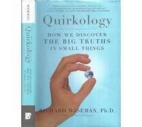 Quirkology : How We Discover the Big Truths in Small Things