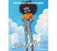 Quirky Afros Grayscale Coloring Book: A Fun and Empowering Grayscale Coloring Book Featuring 40 Bold Black Girls with Unique Hairstyles and Whimsical Vibes (Cozy Grayscale Coloring Series)