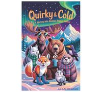Quirky& Cold: A Journey Into Alaskan Animal Humor: Cool Facts, Warm Laughs, & Wild Alaskan Critters