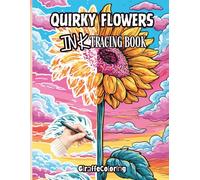 Quirky Flowers Ink Tracing & Reverse Coloring Book for Adults: Trace the White Lines to Reveal a Whimsical Floral World with Just One Black Pen (Whimsical Ink Tracing Series)