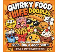 Quirky Food Life Doodles Coloring Book: Bold and Easy Coloring Book for Kids, Teens & Adults Funny Cute Food Characters | Silly Snacks, Happy Veggies & Relaxing Coloring Pages