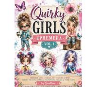 Quirky Girls Ephemera Vol. 1: Adorable Girls, Florals, Butterflies and Vintage Elements for Junk Journals, Scrapbooking, Collage, Paper Crafts and Mixed Media Art