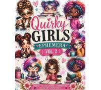 Quirky Girls Ephemera Vol. 2: Adorable Girls, Florals, Butterflies and Vintage Elements for Junk Journals, Scrapbooking, Collage, Paper Crafts and Mixed Media Art