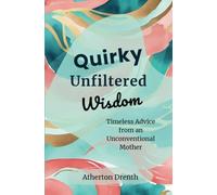 Quirky Unfiltered Wisdom: Timeless Advice from an Unconventional Mother