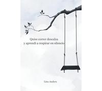 Quise correr descalza y aprendí a respirar en silencio: Historias y poemas sobre el trauma, la infancia perdida y el camino hacia la sanación interior