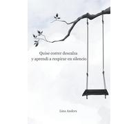 Quise correr descalza y aprendí a respirar en silencio: Historias y poemas sobre el trauma, la infancia perdida y el camino hacia la sanación interior