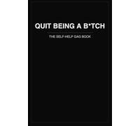 Quit Being A B*tch: The Self-Help Gag Book