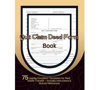 Quit Claim Deed Form: A Book Of 75 Fillable Template, and Filing Guidance , Document to Transfer of Property from Grantor to Grantee