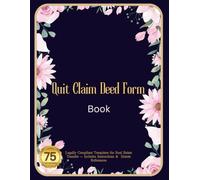 Quit Claim Deed Form: A Book Of 75 Fillable Template, and Filing Guidance , Document to Transfer of Property from Grantor to Grantee