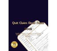 Quit Claim Deed Form: A Book Of 75 Fillable Template, and Filing Guidance , Document to Transfer of Property from Grantor to Grantee