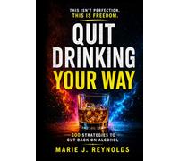 Quit Drinking Your Way: 100 Strategies To Cut Back on Alcohol