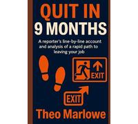 Quit in 9 months: A reporter’s line-by-line account and analysis of a rapid path to leaving your job