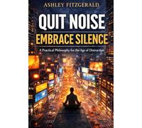 QUIT NOISE. EMBRACE SILENCE: A Practical Philosophy for the Age of Distraction: You are not tired because you’ve done too much. You are tired because your attention has been stolen.