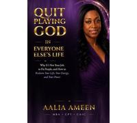 Quit Playing God in Everyone Else's Life: Why It’s Not Your Job to Fix People, and How to Reclaim Your Life, Your Energy, and Your Power