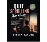 Quit Scrolling Workbook For Women: Stop Phone Addiction, Reduce Overthinking and Rebuild Your Focus Through Guided Digital Detox Exercises