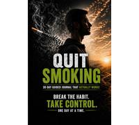 Quit Smoking: 30-Day Guided Journal to Break the Habit, Reduce Cravings, and Take Back Control