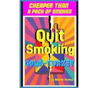 Quit Smoking Cold-Turkey: No More Cigarettes Using My Successful Method