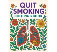 Quit Smoking Coloring Book: Motivational Affirmations, Stress Relief Patterns, and Positive Mindset Art to Help Break Free from Nicotine