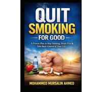 Quit Smoking for Good: A Proven Plan to Stop Smoking, Break Free Take Back Control of Your Life