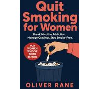Quit Smoking For Women: A Step-by-Step Self-Help Guide to Stop Smoking for Good, Break Nicotine Addiction, Manage Cravings and Stress, and Build a ... Life Even If You Have Failed Before
