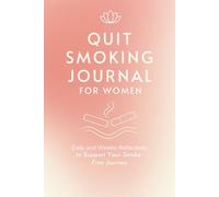 Quit Smoking Journal for Women: Daily and Weekly Reflections to Support Your Smoke-Free Journey