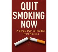 Quit Smoking Now: A Simple Path to Freedom from Nicotine