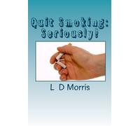 Quit Smoking:Seriously: Step by Step Guide to Quit Smoking For Good