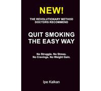 QUIT SMOKING THE EASY WAY: No Struggle. No Stress. No Cravings. No Weight Gain.