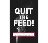 Quit the Feed! Social Media is the New Smoking: Why we’re Hooked and How to Break Free