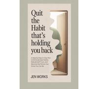 Quit the Habit That’s Holding You Back: A Step-by-Step 21-Day Plan to Eliminate Bad Habits, Rebuild Self-Trust, and Become the Person You Know You Can Be