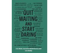 Quit Waiting and Start Daring: Choosing Courage Over Comfort: 52 week A Straight-Talk Journal for Taking Control of Life, Money, and What Comes Next