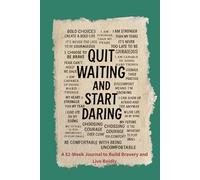 Quit Waiting and Start Daring: Choosing Courage Over Comfort: 52 week A Straight-Talk Journal for Taking Control of Life, Money, and What Comes Next